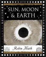 Sun, Moon and Earth di Robin Heath edito da Wooden Books