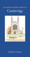 An Armchair Traveller's History of Cambridge di Richard Tames edito da Haus Pub.