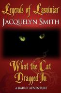 Legends of Lasniniar: What the Cat Dragged in di Jacquelyn Smith edito da Waywardscribe Press