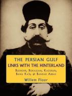 Persian Gulf -- Links with the Hinterland di Willem Floor edito da Mage Publishers Inc