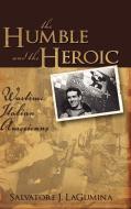 The Humble and the Heroic: Wartime Italian Americans di Salvatore J. Lagumina edito da CAMBRIA PR