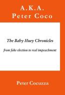 The Baby Huey Chronicles from Fake Election to Real Impeachment di Peter Cocuzza edito da VAGABOND BOOKS