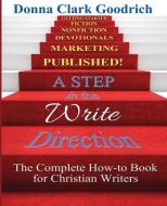 A Step in the Write Direction: A Complete How-To Book for Christian Writers di Donna Clark Goodrich edito da Elk Lake Publishing