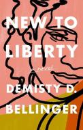 New to Liberty di Demisty D. Bellinger edito da UNNAMED PR