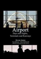Airport Days and Nights Terminals and Runways di MR Kevan James, MS Fay Johnson, MR Tyler McDowell edito da Createspace Independent Publishing Platform
