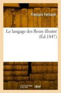 Le langage des fleurs illustré di Fertiault-F edito da HACHETTE LIVRE