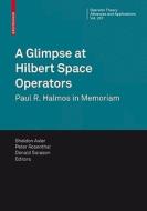 A Glimpse at Hilbert Space Operators edito da Springer Basel