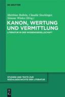 Kanon, Wertung Und Vermittlung: Literatur in Der Wissensgesellschaft edito da Walter de Gruyter