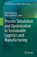 Process Simulation and Optimization in Sustainable Logistics and Manufacturing edito da Springer International Publishing