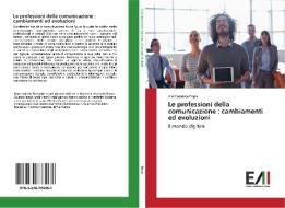 Le professioni della comunicazione : cambiamenti ed evoluzioni di Alis Gabriela Popa edito da Edizioni Accademiche Italiane