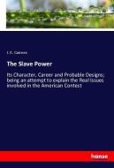 The Slave Power di J. E. Cairnes edito da hansebooks