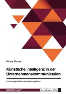 Künstliche Intelligenz in der Unternehmenskommunikation. Einsatzmöglichkeiten und Spannungsfelder di Oliver Tissen edito da GRIN Verlag