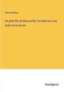 Un petit-fils de Mascarille; Comédie en cinq actes et en prose di Henri Meilhac edito da Anatiposi Verlag