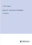 Elissa; Or, The Doom of Zimbabwe di H. Rider Haggard edito da Megali Verlag