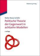 Politische Theorie der Gegenwart in achtzehn Modellen di Walter Reese-Schäfer edito da Gruyter, de Oldenbourg
