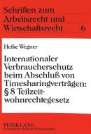 Internationaler Verbraucherschutz beim Abschluß von Timesharingverträgen: § 8 Teilzeitwohnrechtegesetz di Heike Wegner edito da Lang, Peter GmbH