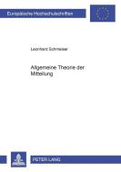 Allgemeine Theorie der Mitteilung di Leonhard Schmeiser edito da Lang, Peter GmbH