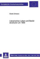 Schwarz, G: Literarisches Leben und Sozialstrukturen um 1800 di Gisela Schwarz edito da Lang, Peter GmbH