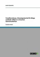 Trendforschung - Einsatzpotential für Blogs und/oder Wikis in virtuellen Gemeinschaften di André Gutwirth edito da GRIN Verlag