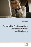 Personality Predisposition, Job Stress Effects on Sick Leave di Alfred Jurison edito da VDM Verlag