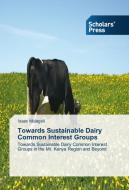 Towards Sustainable Dairy Common Interest Groups di Isaac Mulagoli edito da SPS