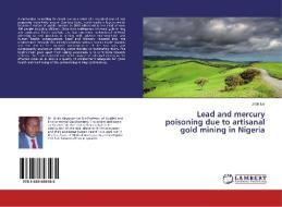 Lead and mercury poisoning due to artisanal gold mining in Nigeria di Uriah Lar edito da LAP Lambert Academic Publishing