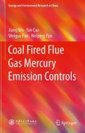 Coal Fired Flue Gas Mercury Emission Controls di Jiang Wu, Yan Cao, Weiguo Pan, Weiping Pan edito da Springer-Verlag GmbH