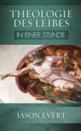 Theologie des Leibes in einer Stunde di Jason Evert edito da Christiana Verlag