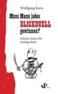 Muss Mann Jedes Blickduell Gewinnen? di Wolfgang Korn edito da Books On Demand