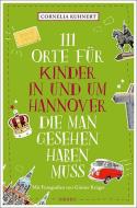 111 Orte für Kinder in und um Hannover, die man gesehen haben muss di Cornelia Kuhnert edito da Emons Verlag