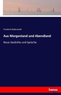 Aus Morgenland und Abendland di Friedrich Bodenstedt edito da hansebooks