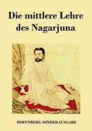 Die mittlere Lehre des Nagarjuna di Nagarjuna edito da Hofenberg