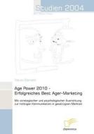 Age Power 2010 - Erfolgreiches Best Ager-Marketing di Tobias Giereth edito da Diplomica Verlag