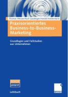 Praxisorientiertes Business-to-Business-Marketing di Kurt Gaubinger, Harald Kindermann, Thomas Werani edito da Gabler Verlag
