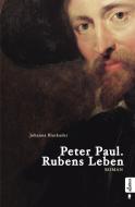 Peter Paul. Rubens Leben di Johanna Blackader edito da Acabus Verlag