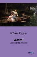 Wastel di Wilhelm Fischer edito da nexx verlag gmbh