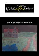 Der lange Weg ins dunkle Licht di Wilhelm Rodgers edito da Verlagshaus Schlosser