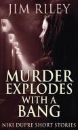 MURDER EXPLODES WITH A BANG di JIM RILEY edito da LIGHTNING SOURCE UK LTD