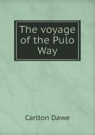 The Voyage Of The Pulo Way di Carlton Dawe edito da Book On Demand Ltd.