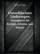 Unverfalschter Liedersegen Gesangbuch Fur Kirchen, Schulen, Und Hauser di G Ch H Stip edito da Book On Demand Ltd.