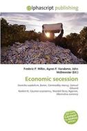 Economic secession di #Miller,  Frederic P. Vandome,  Agnes F. Mcbrewster,  John edito da Alphascript Publishing