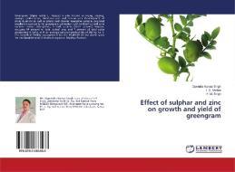 Effect of sulphar and zinc on growth and yield of greengram di Opendra Kumar Singh, T. S. Mishra, H. M. Singh edito da LAP LAMBERT Academic Publishing