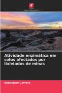 Atividade enzimática em solos afectados por lixiviados de minas di Sebastían Carrera edito da Edições Nosso Conhecimento
