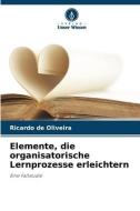 Elemente, die organisatorische Lernprozesse erleichtern di Ricardo de Oliveira edito da Verlag Unser Wissen
