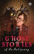 Ghost Stories of an Antiquary di M. R. James edito da Sanage Publishing House