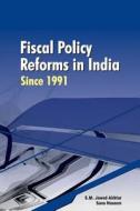 Fiscal Policy Reforms in India Since 1991 di S. M. Jawed Akhtar edito da New Century Publications