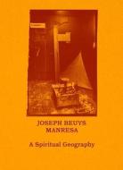 Joseph Beuys-Manresa - A Spiritual Geography di Friedhelm Mennekes, Pilar Parcerisas, Henning Christiansen, Bjoern Noergaard, Klaus-d. Pohl edito da Editorial Tenov S.L.