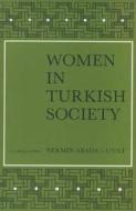 Women in Turkish Society di Abadan-Unat, Kandiyoti, Kiray edito da BRILL ACADEMIC PUB