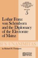 Lothar Franz von Schönborn and the Diplomacy of the Electorate of Mainz di R. H. Thompson edito da Springer Netherlands