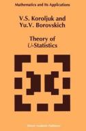 Theory of U-Statistics di Y. V. Borovskich, Vladimir S. Korolyuk edito da Springer Netherlands